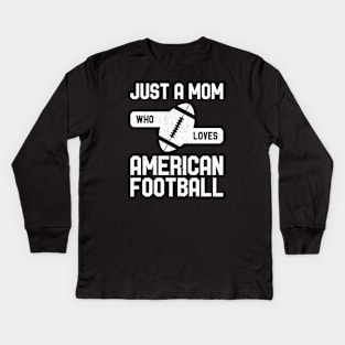 Just a Mom Who Loves American Football Kids Long Sleeve T-Shirt